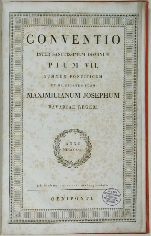 Druckausgabe in lateinischer und deutscher Sprache; Conventio inter sanctissimum dominum Pium VII. summum pontificem et majestatem suam Maximilianum Josephum Bavariae regem anno MDCCCXVII, Innsbruck