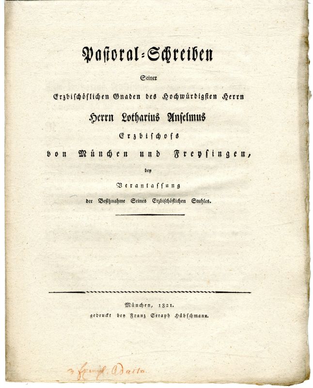 Pastoral-Schreiben Seiner Erzbischöflichen Gnaden des Hochwürdigsten Herrn Herrn Lotharius Anselmus Erzbischofs von München und Freysingen, München 1821