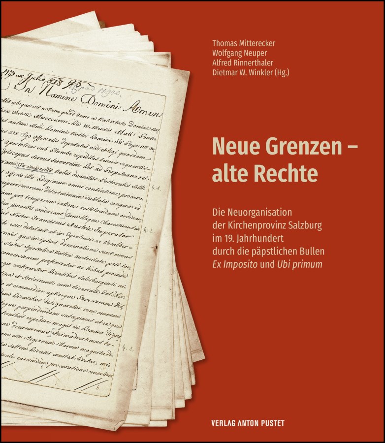 Buchcover: Mitterecker, Thomas et al., Neue Grenzen - alte Rechte. Die Neuorganisation der Kirchenprovinz Salzburg im 19. Jahrhundert durch die päpstlichen Bullen Ex Imposito und Ubi primum