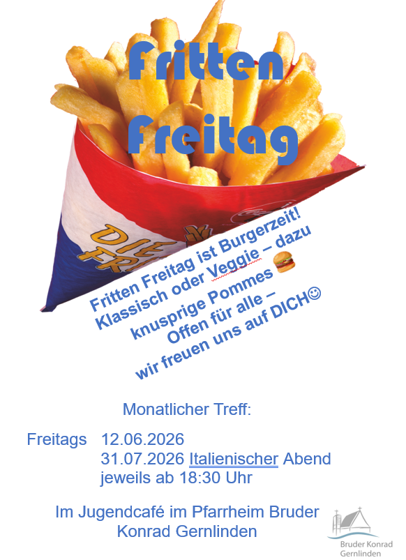 Frittenfreitag im Jugend-Cafe im Pfarrheim Bruder Konrad Gernlinden am 12.06. und 31.07. ab 18Uhr 30; am 31.07. ist italienischer Abend